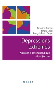 Catherine Chabert et Estelle Louët - Les dépressions extrêmes - Approche psychanalytique et projective.