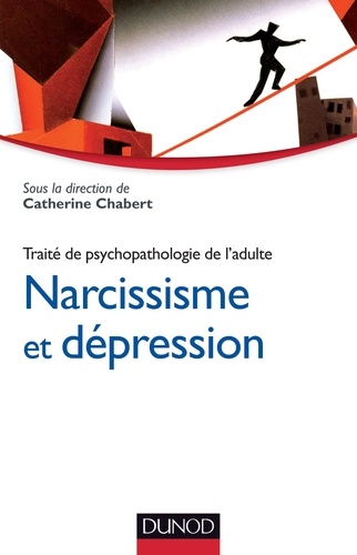 Catherine Chabert - Narcissisme et dépression - Traité de psychopathologie de l'adulte.