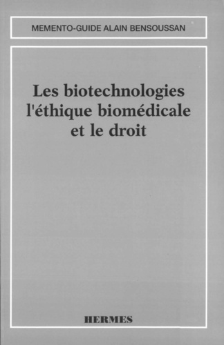 Catherine Chabert-Peltat et Alain Bensoussan - Les biotechnologies, l'éthique biomédicale et le droit.