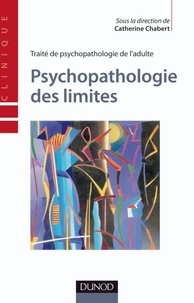 Catherine Chabert - Psychopathologie des limites - Traité de psychopathologie de l'adulte.
