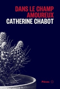 Catherine Chabot - Dans le champ amoureux.