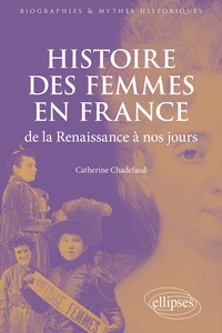 Catherine Chadefaud - Histoire des femmes en France de la Renaissance à nos jours.