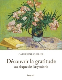 Catherine Chalier - Découvrir la gratitude.