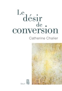 Catherine Chalier - Le désir de conversion.