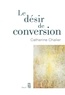 Catherine Chalier - Le désir de conversion.