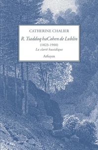 Catherine Chalier - Rabbi Tsaddoq haCohen de Lublin (1823-1900) - La clarté hassidique.