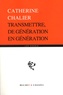 Catherine Chalier - Transmettre, de génération en génération.