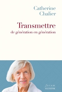 Catherine Chalier - Transmettre de génération en génération.