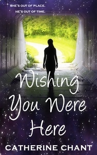  Catherine Chant - Wishing You Were Here: A Young Adult Rock 'n' Roll Time Travel Romance - Soul Mates, #1.