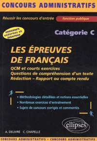 Les Epreuves De Francais Categorie C. Qcm Et Courts Exercices, Questions De Comprehension D'Un Texte, Redaction, Rapport Ou Compte Rendu