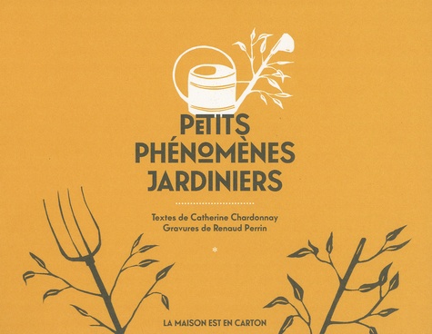 Catherine Chardonnay et Renaud Perrin - Petits phénomènes jardiniers.
