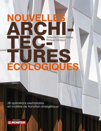 Catherine Charlot-Valdieu et Philippe Outrequin - Nouvelles architectures écologiques - 28 opérations exemplaires en matière de transition énergétique.