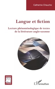 Catherine Chauche - Langue et fiction - Lecture phénoménologique de textes de la littérature anglo-saxonne.