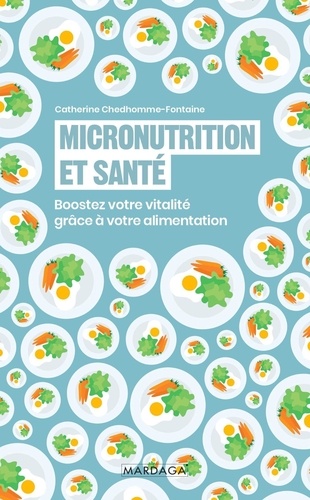 Micronutrition et santé. Boostez votre vitalité grâce à votre alimentation