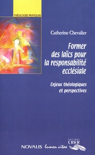 Catherine Chevalier - Former des laïcs pour la responsabilité ecclésiale - Enjeux théologiques et perspectives.