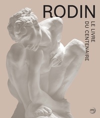 Catherine Chevillot et Antoinette Le Normand-Romain - Rodin - Le livre du centenaire.