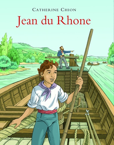 Catherine Chion - Jean du Rhône - A l'époque de la batellerie à cheval.