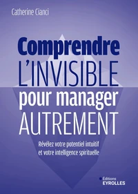 Comprendre l'invisible pour manager autrement