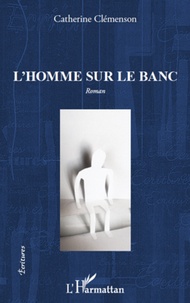 Catherine Clémenson - L'homme sur le banc.