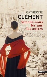 Catherine Clément - Aimons-nous les uns les autres.