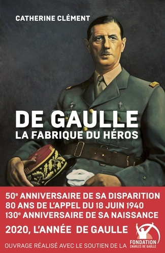 De Gaulle. La fabrique du héros