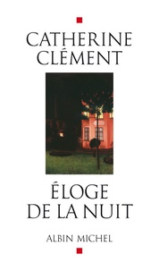 Catherine Clément - Eloge de la nuit.