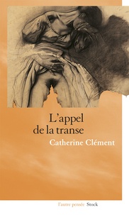 Catherine Clément - L'appel de la transe.