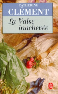 Catherine Clément - La valse inachevée.