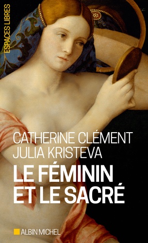 Catherine Clément et Julia Kristeva - Le féminin et le sacré.