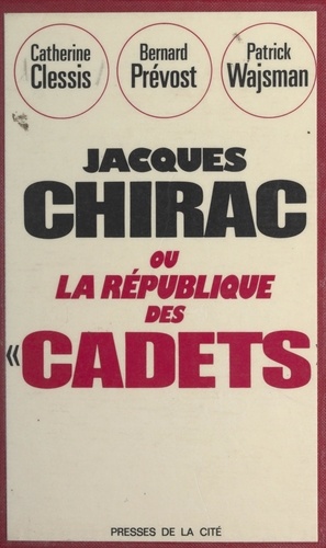 Jacques Chirac. Ou La république des cadets