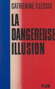 Catherine Clessis - La dangereuse illusion.