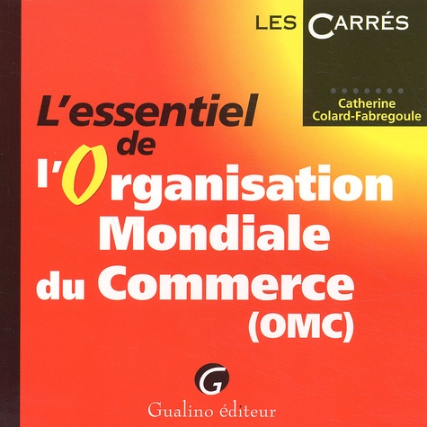Catherine Colard-Fabregoule - L'Essentiel De L'Organisation Mondiale Du Commerce (Omc).