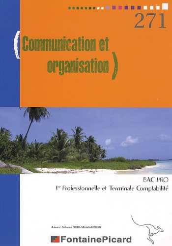 Catherine Colin et Michelle Moquin - Communication et organisation Bac Pro 1e Professionnelle et Terminale Comptabilité.