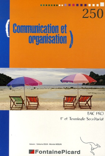Catherine Colin et Michelle Moquin - Communication et organisation Bac Pro secrétariat 1e et Tle.