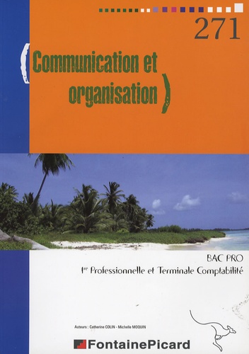 Catherine Colin et Michelle Moquin - Communication et organisation en 1e et Tle Pro Bac Pro Comptabilité.