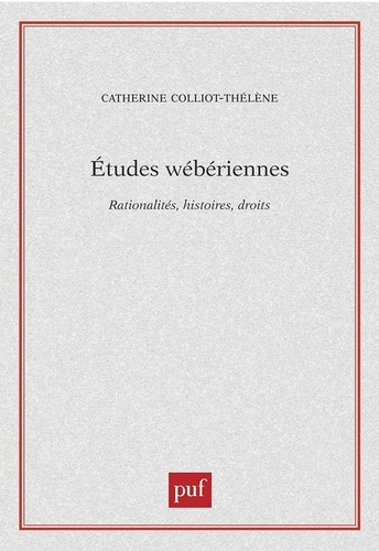 Catherine Colliot-Thélène - Etudes wébériennes - Rationalités, histoires, droits.