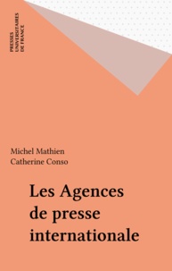 Catherine Conso et Michel Mathien - Les agences de presse internationales.