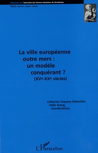 Catherine Coquery-Vidrovitch et Odile Goerg - La ville européenne outre mers : un modèle conquérant ? - XVe-XXe siècles.