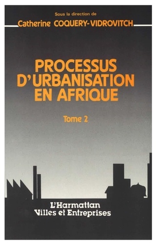Catherine Coquery-Vidrovitch - Processus d'urbanisation en Afrique - 2 Tome II.