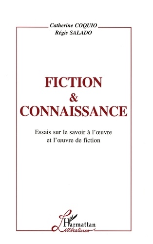 Fiction & Connaissance. Essais Sur Le Savoir A L'Oeuvre Et L'Oeuvre De Fiction