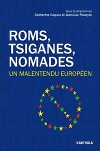 Catherine Coquio et Jean-Luc Poueyto - Roms, Tsiganes, Nomades - Un malentendu européen.