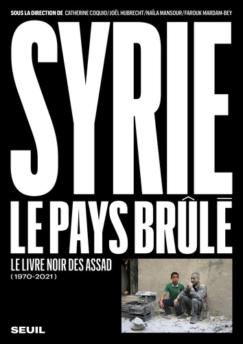 Syrie, le pays brûlé. Le livre noir des Assad (1970-2021)