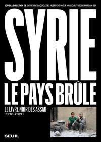 Catherine Coquio et Joel Hubrecht - Syrie, le pays brûlé - Le livre noir des Assad (1970-2021).