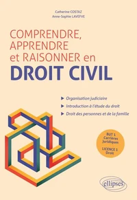 Comprendre, apprendre et raisonner en droit civil BUT 1 Carrières juridiques et licence 1 droit