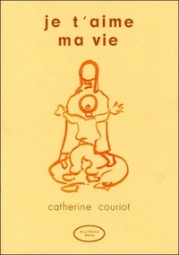 Catherine Couriot - Je t'aime, ma vie.