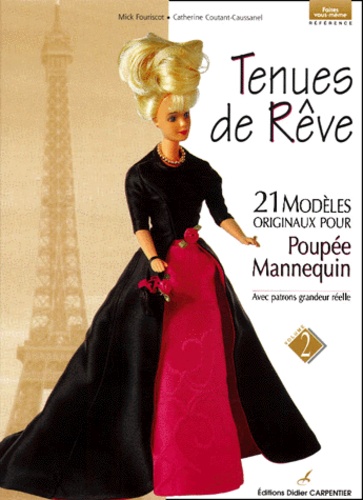 Catherine Coutant-Caussanel et Mick Fouriscot - Tenues de rêve - Volume 2, 21 modèles originaux pour poupée mannequin, Avec patrons grandeur réelle.
