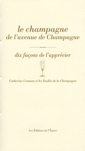 Catherine Coutant - Le champagne de l'avenue de Champagne - Dix façons de l'apprécier.