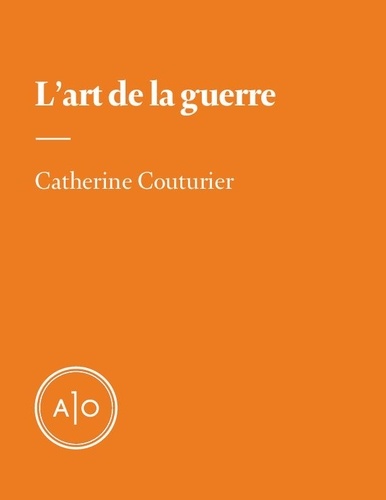 Catherine Couturier - L'art de la guerre.