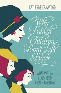 Catherine Crawford - Why French Children Don't Talk Back.