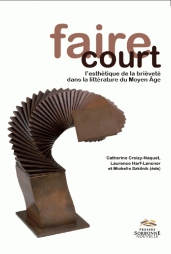 Catherine Croizy-Naquet et Laurence Harf-Lancner - Faire court - L'esthétique de la brièveté dans la littérature du Moyen Age.